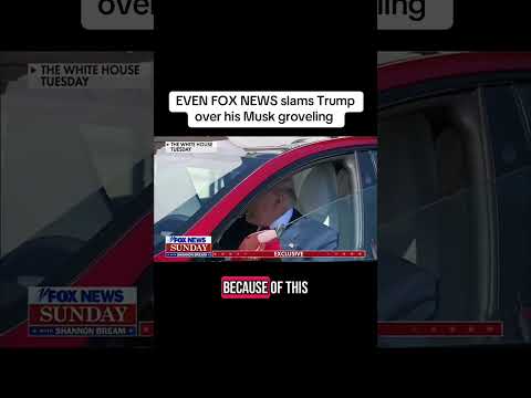 EVEN FOX NEWS slams Trump over his Musk groveling