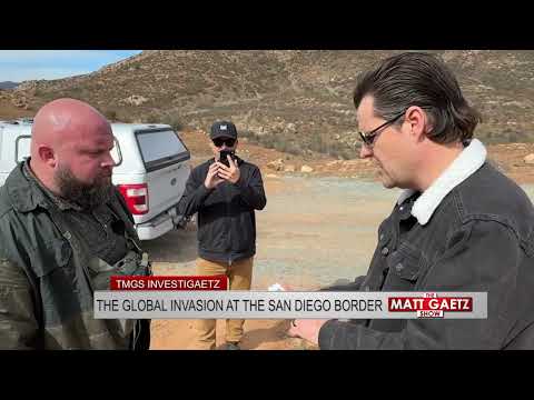 Exclusive: The Matt Gaetz Show Investigaetz The Global Invasion At The San Diego Border