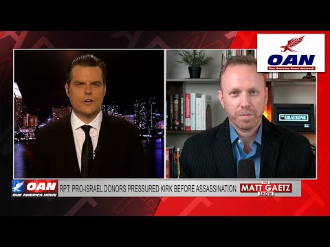 Pro-Israel Donors Pressured Charlie Kirk Before His Assassination - Max Blumenthal / Matt Gaetz Show 2 Pro-Israel Donors Pressured Charlie Kirk Before His Assassination – Max Blumenthal / Matt Gaetz Show