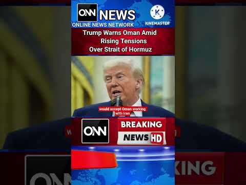 Trump Warns Oman Amid Rising Tensions Over Strait of Hormuz