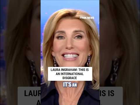Laura Ingraham: This is an international disgrace